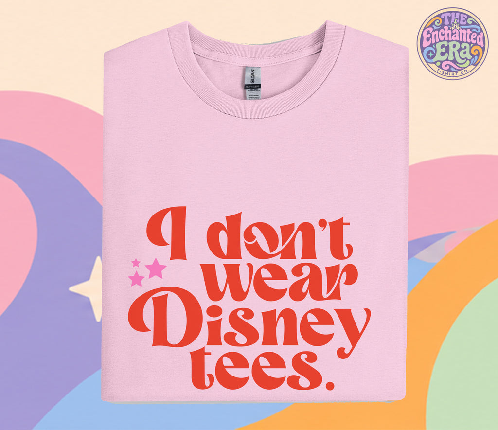 I don't wear Disney Tees T-Shirt